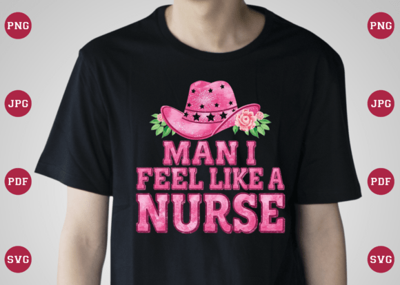 Man I Feel Like a Nurse PNG T Shirt